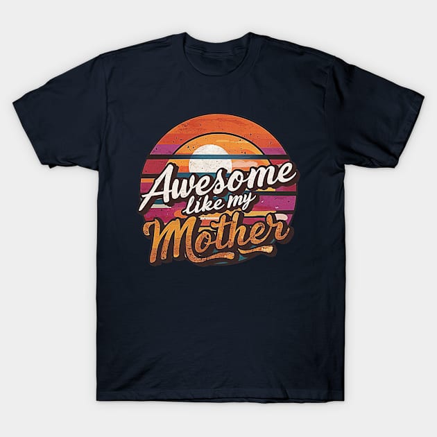 Awesome like my mother T-Shirt by smallcatvn